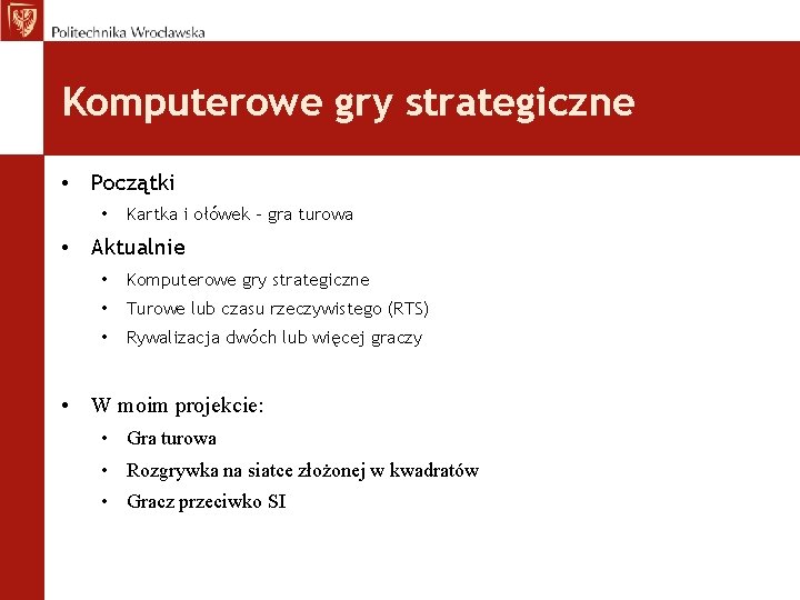 Komputerowe gry strategiczne • Początki • Kartka i ołówek – gra turowa • Aktualnie