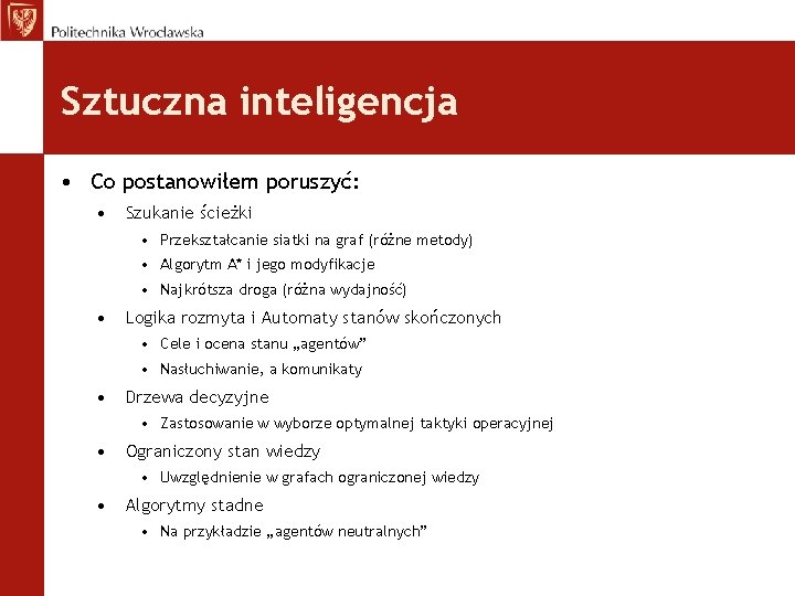 Sztuczna inteligencja • Co postanowiłem poruszyć: • Szukanie ścieżki • Przekształcanie siatki na graf