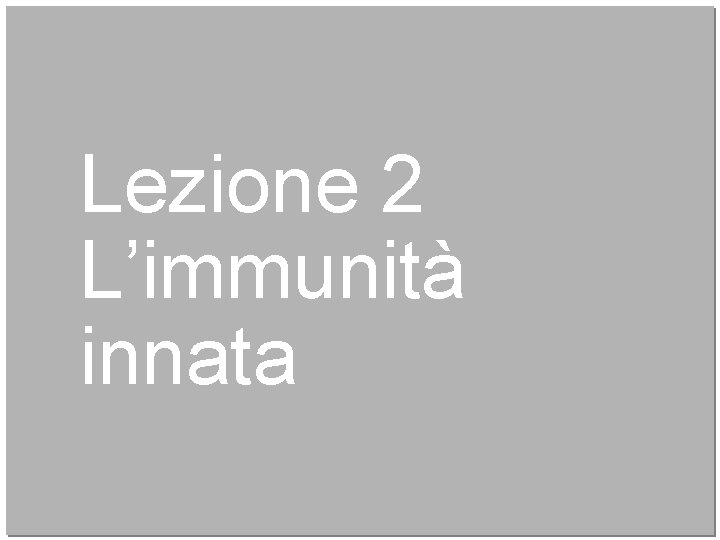 Lezione 2 L’immunità innata 