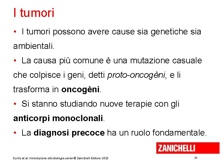 I tumori • I tumori possono avere cause sia genetiche sia ambientali. • La