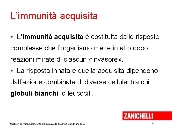 L’immunità acquisita • L’immunità acquisita è costituita dalle risposte complesse che l’organismo mette in