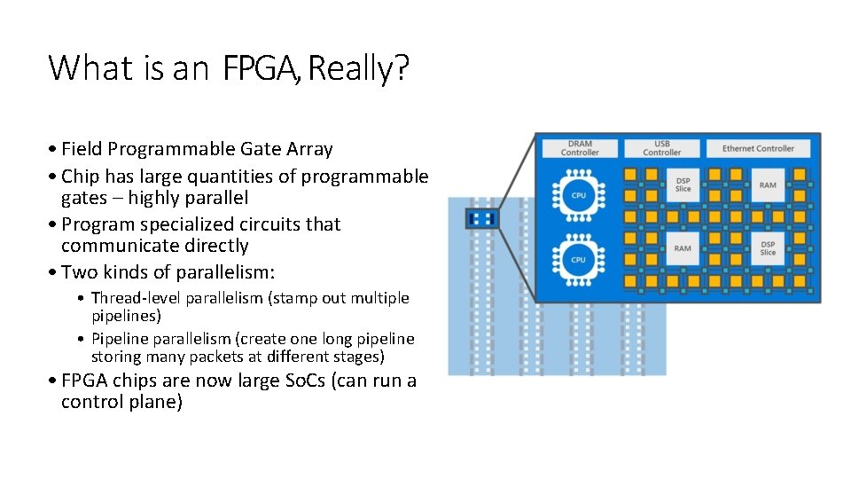 What is an FPGA, Really? • Field Programmable Gate Array • Chip has large