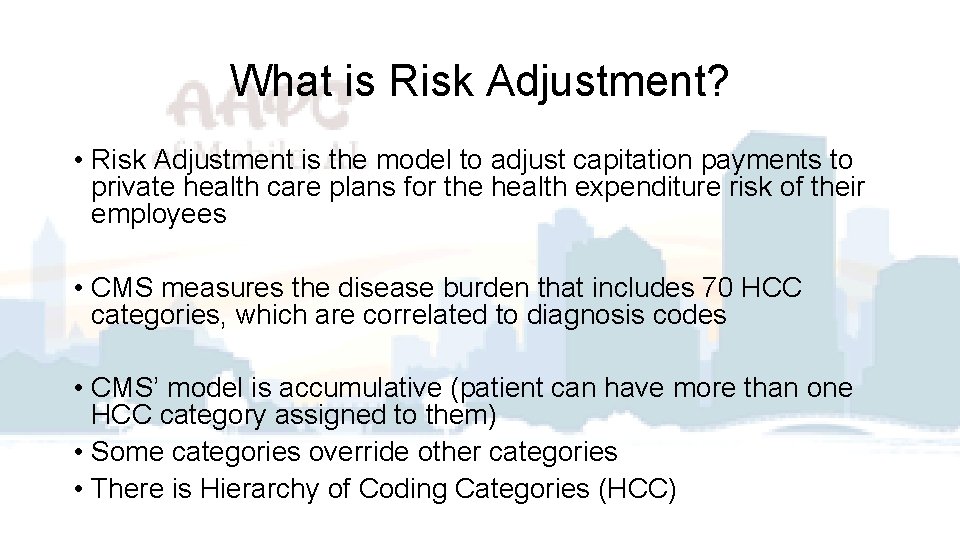 What is Risk Adjustment? • Risk Adjustment is the model to adjust capitation payments