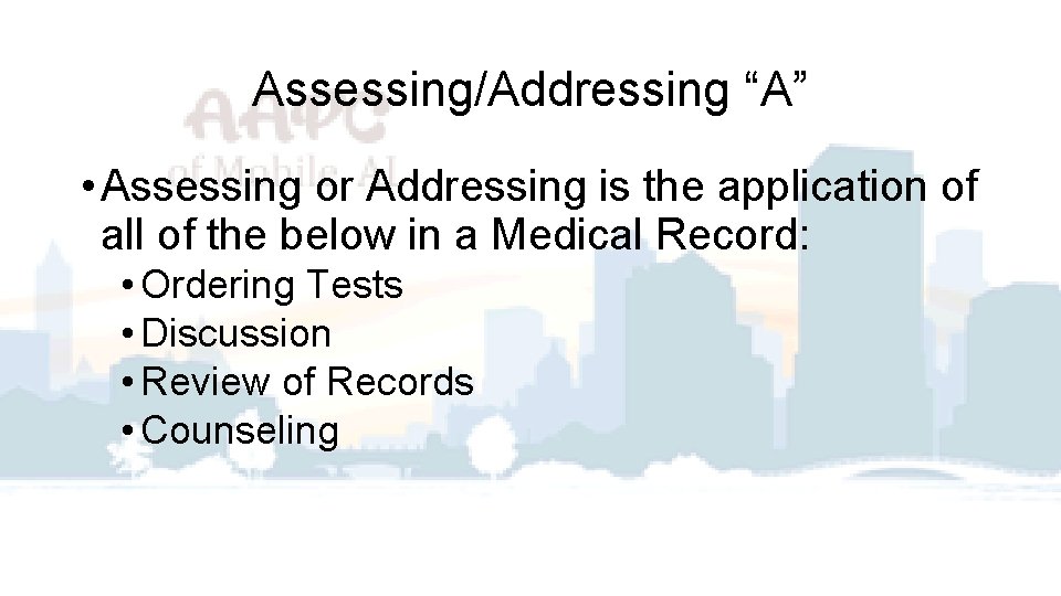 Assessing/Addressing “A” • Assessing or Addressing is the application of all of the below