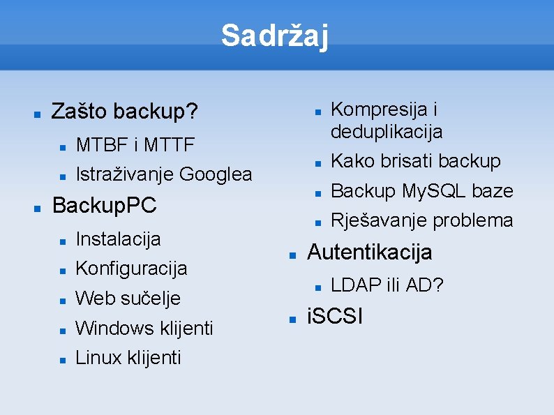 Sadržaj Zašto backup? MTBF i MTTF Istraživanje Googlea Backup. PC Instalacija Konfiguracija Web sučelje