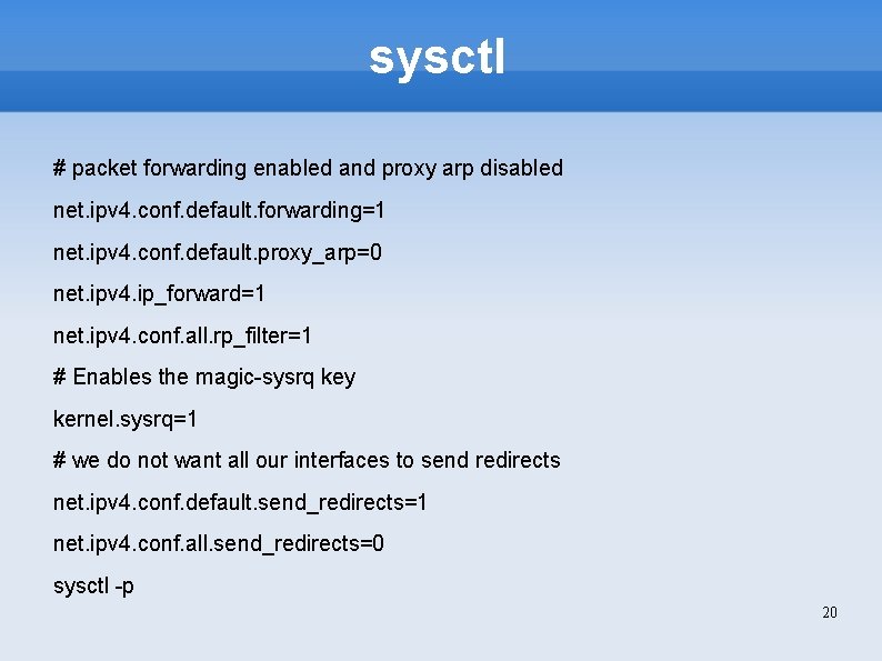 sysctl # packet forwarding enabled and proxy arp disabled net. ipv 4. conf. default.