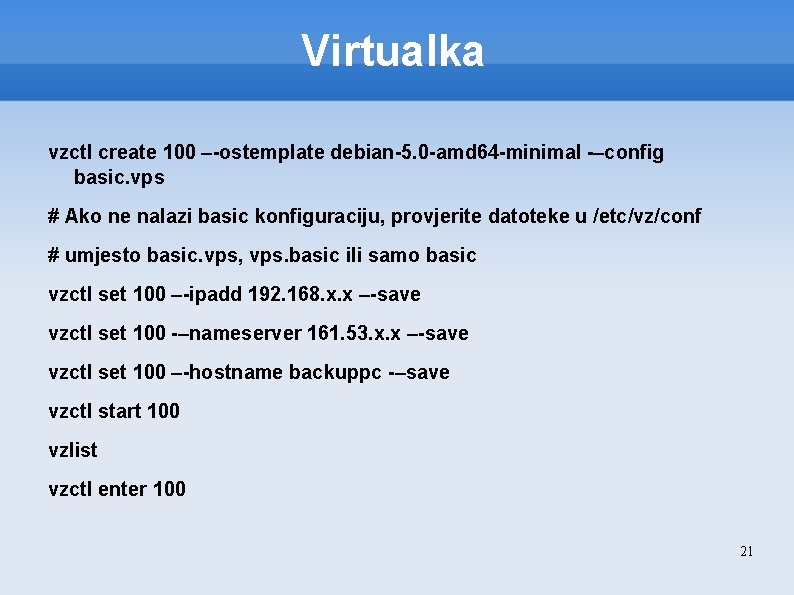 Virtualka vzctl create 100 –-ostemplate debian-5. 0 -amd 64 -minimal -–config basic. vps #