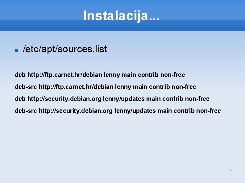 Instalacija. . . /etc/apt/sources. list deb http: //ftp. carnet. hr/debian lenny main contrib non-free