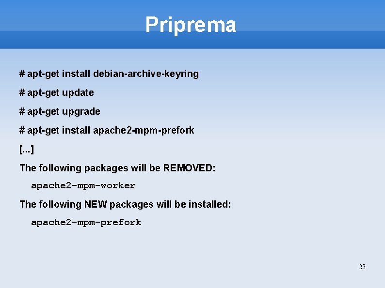 Priprema # apt-get install debian-archive-keyring # apt-get update # apt-get upgrade # apt-get install
