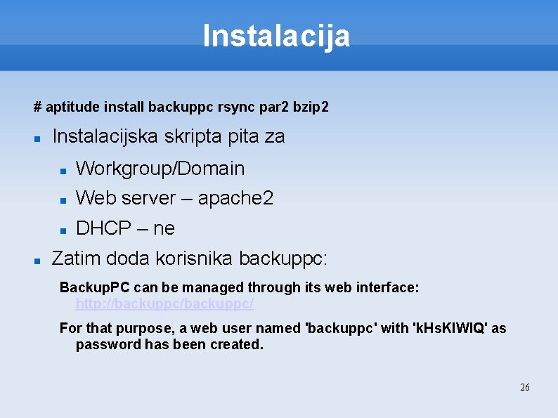 Instalacija # aptitude install backuppc rsync par 2 bzip 2 Instalacijska skripta pita za