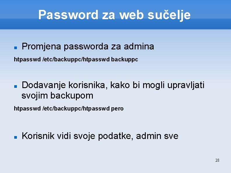 Password za web sučelje Promjena passworda za admina htpasswd /etc/backuppc/htpasswd backuppc Dodavanje korisnika, kako