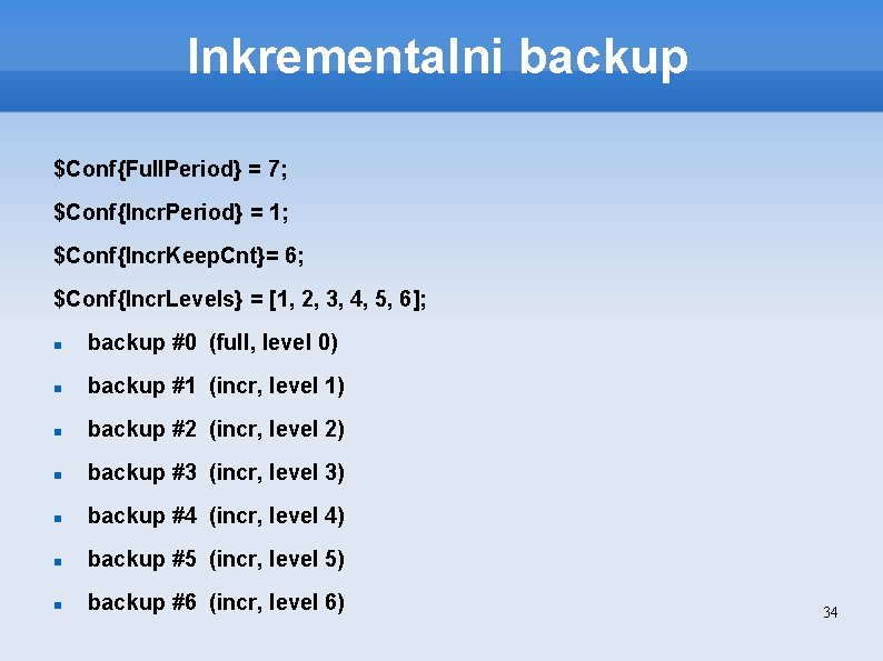 Inkrementalni backup $Conf{Full. Period} = 7; $Conf{Incr. Period} = 1; $Conf{Incr. Keep. Cnt}= 6;