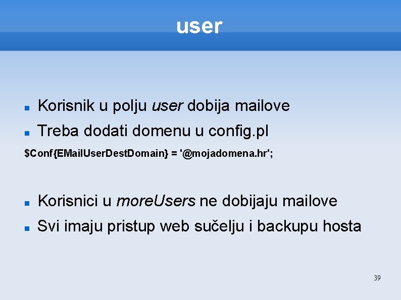 user Korisnik u polju user dobija mailove Treba dodati domenu u config. pl $Conf{EMail.