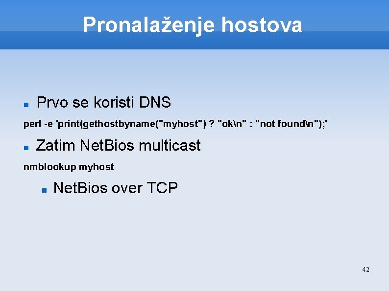 Pronalaženje hostova Prvo se koristi DNS perl -e 'print(gethostbyname("myhost") ? "okn" : "not foundn");