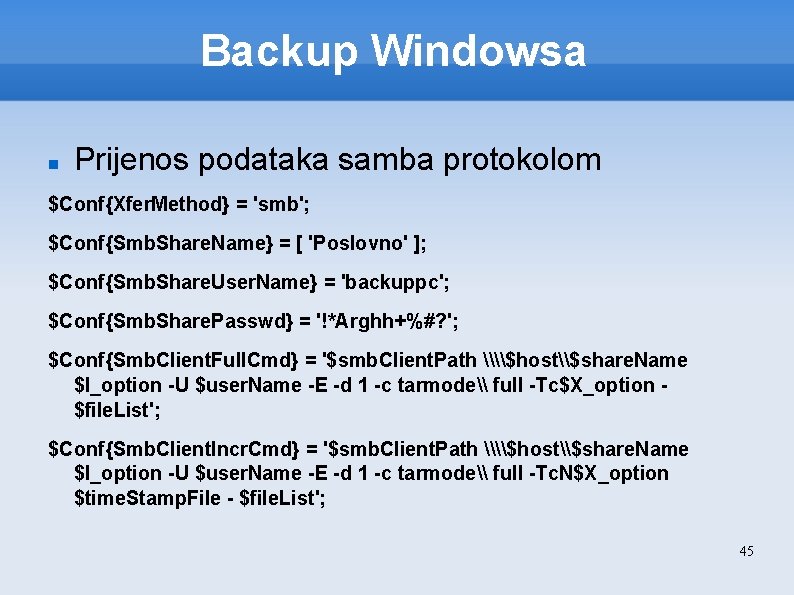 Backup Windowsa Prijenos podataka samba protokolom $Conf{Xfer. Method} = 'smb'; $Conf{Smb. Share. Name} =