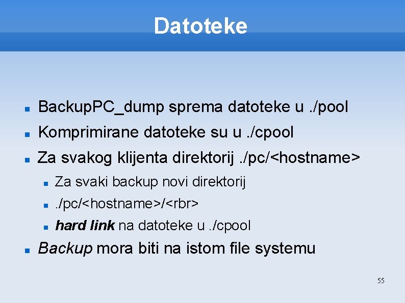 Datoteke Backup. PC_dump sprema datoteke u. /pool Komprimirane datoteke su u. /cpool Za svakog