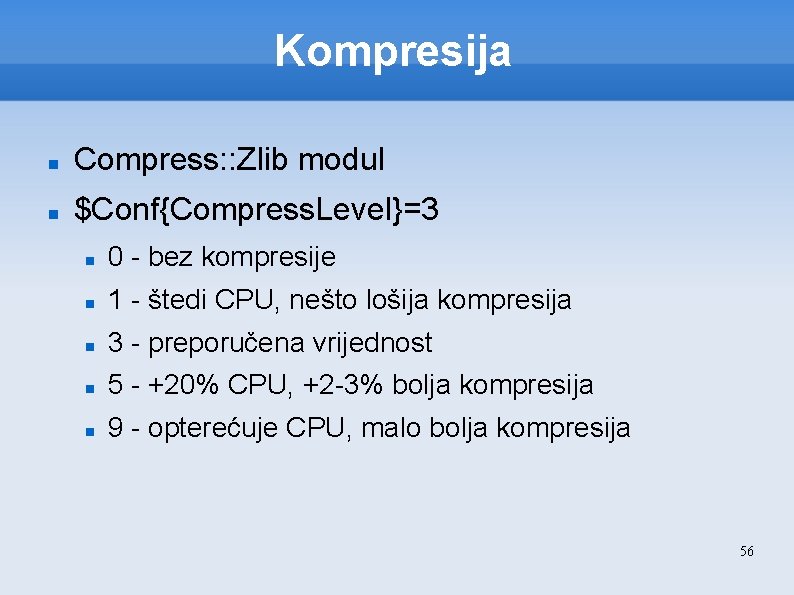 Kompresija Compress: : Zlib modul $Conf{Compress. Level}=3 0 - bez kompresije 1 - štedi