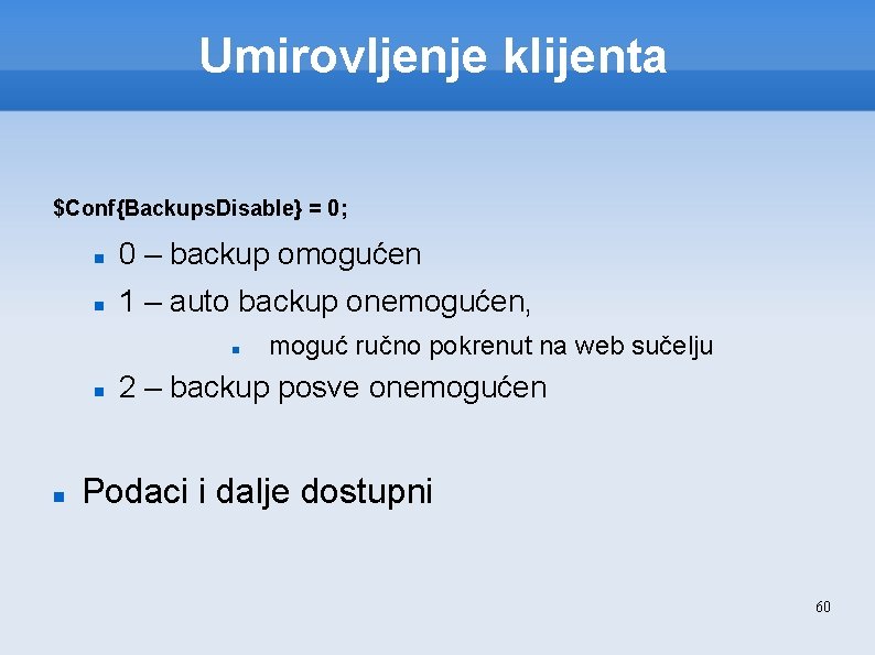 Umirovljenje klijenta $Conf{Backups. Disable} = 0; 0 – backup omogućen 1 – auto backup