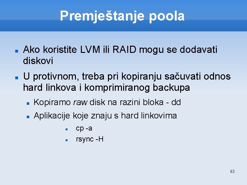 Premještanje poola Ako koristite LVM ili RAID mogu se dodavati diskovi U protivnom, treba