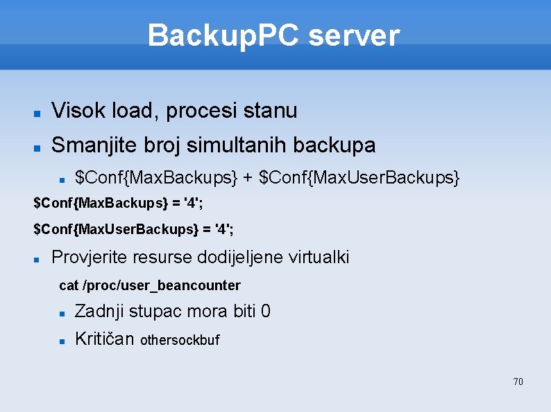 Backup. PC server Visok load, procesi stanu Smanjite broj simultanih backupa $Conf{Max. Backups} +