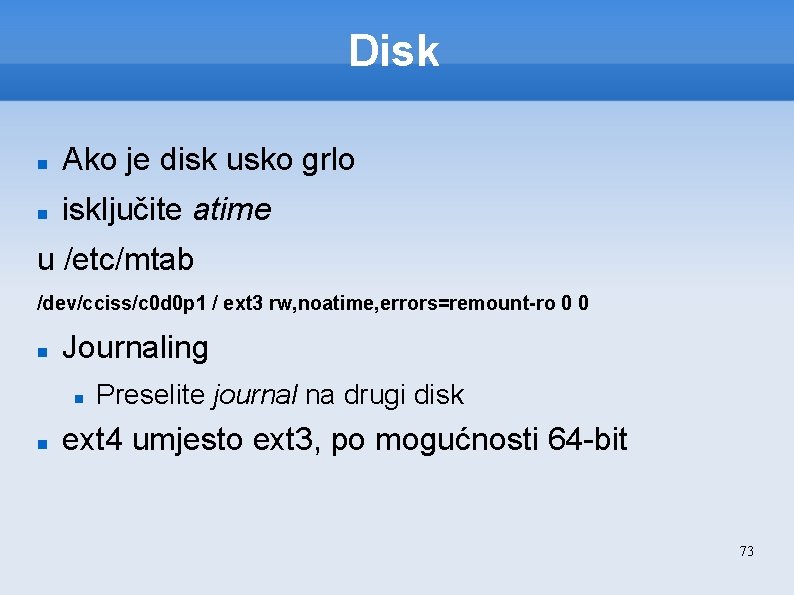 Disk Ako je disk usko grlo isključite atime u /etc/mtab /dev/cciss/c 0 d 0