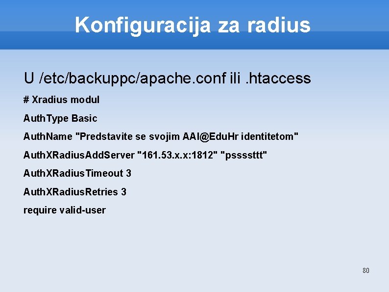 Konfiguracija za radius U /etc/backuppc/apache. conf ili. htaccess # Xradius modul Auth. Type Basic