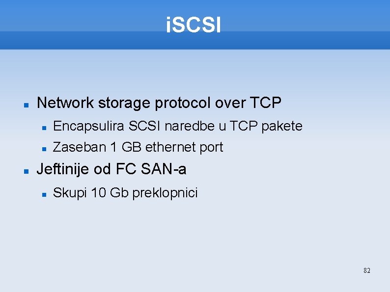 i. SCSI Network storage protocol over TCP Encapsulira SCSI naredbe u TCP pakete Zaseban