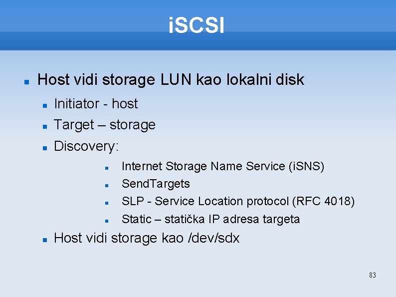 i. SCSI Host vidi storage LUN kao lokalni disk Initiator - host Target –