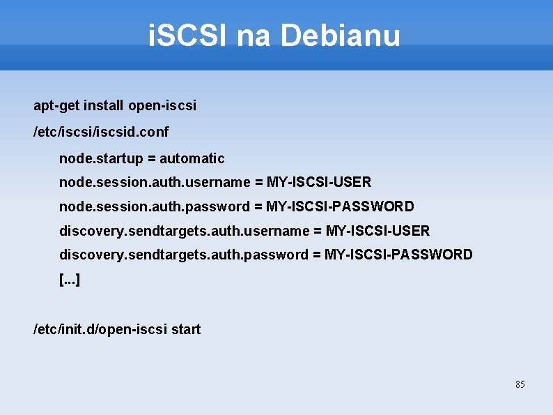 i. SCSI na Debianu apt-get install open-iscsi /etc/iscsid. conf node. startup = automatic node.