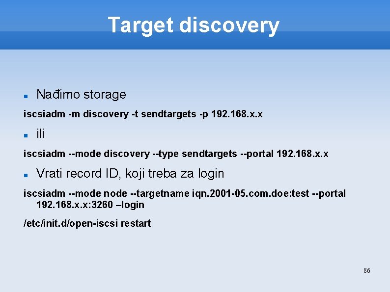 Target discovery Nađimo storage iscsiadm -m discovery -t sendtargets -p 192. 168. x. x