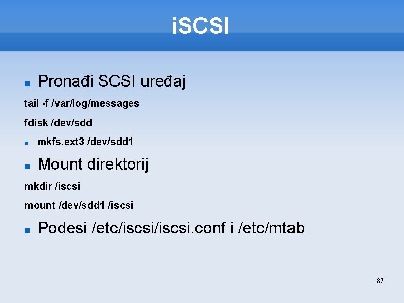 i. SCSI Pronađi SCSI uređaj tail -f /var/log/messages fdisk /dev/sdd mkfs. ext 3 /dev/sdd