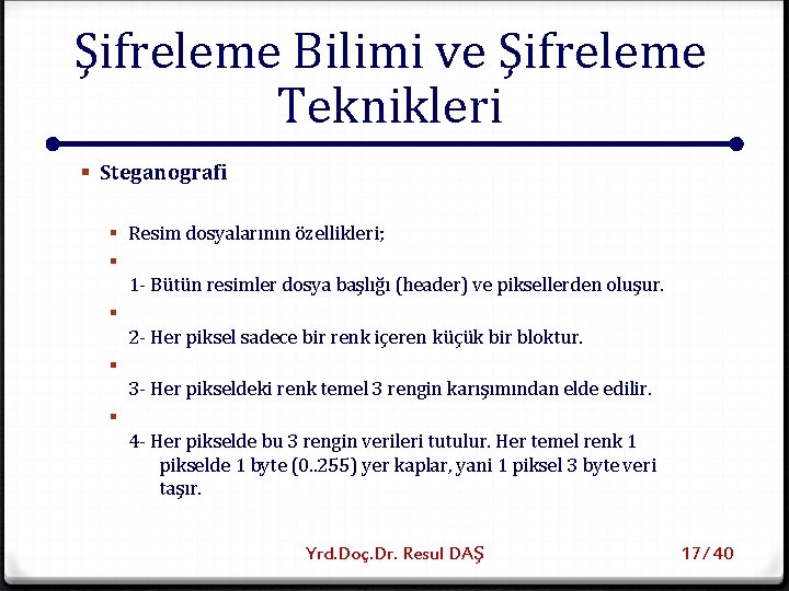 Şifreleme Bilimi ve Şifreleme Teknikleri § Steganografi § Resim dosyalarının özellikleri; § 1 -