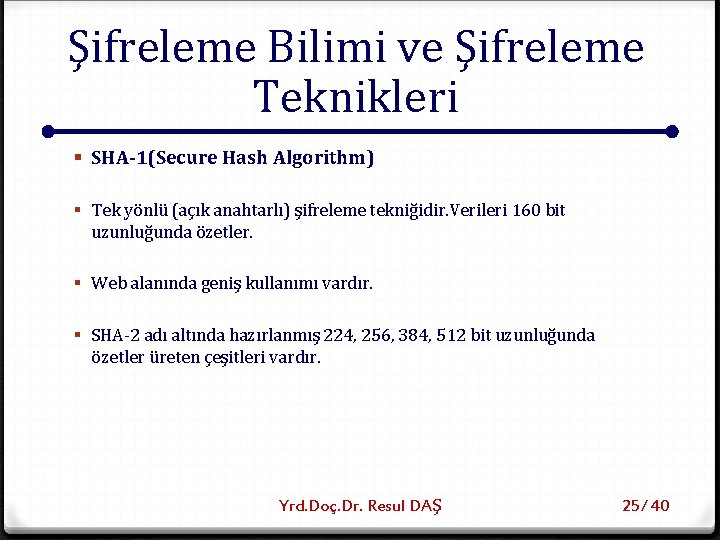 Şifreleme Bilimi ve Şifreleme Teknikleri § SHA-1(Secure Hash Algorithm) § Tek yönlü (açık anahtarlı)