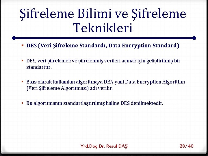 Şifreleme Bilimi ve Şifreleme Teknikleri § DES (Veri Şifreleme Standardı, Data Encryption Standard) §
