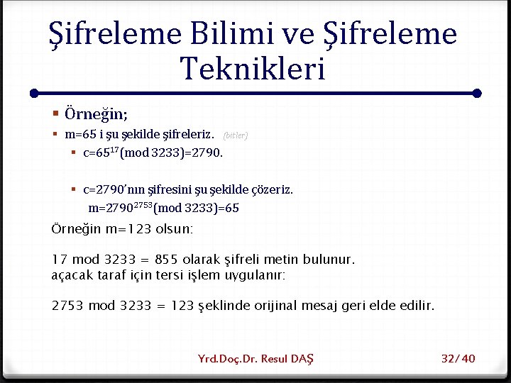 Şifreleme Bilimi ve Şifreleme Teknikleri § Örneğin; § m=65 i şu şekilde şifreleriz. (bitler)