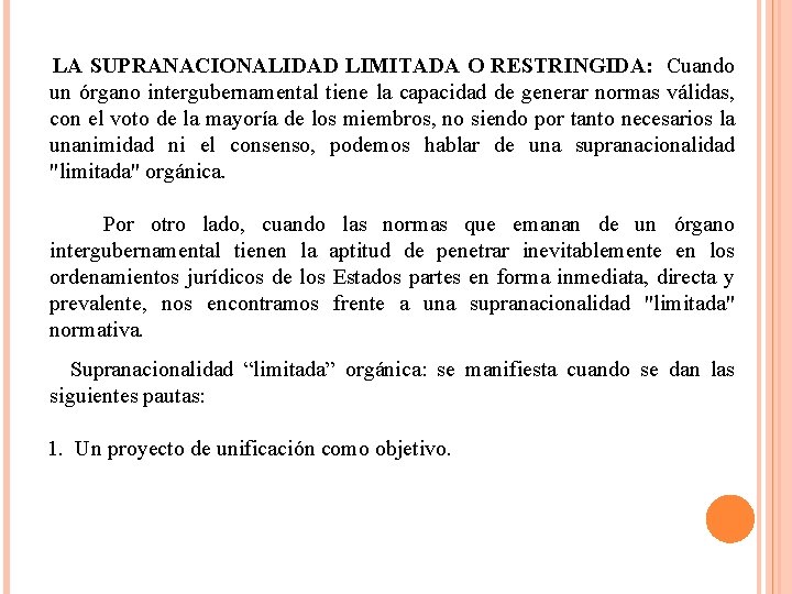  LA SUPRANACIONALIDAD LIMITADA O RESTRINGIDA: Cuando un órgano intergubernamental tiene la capacidad de