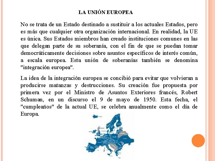 LA UNIÓN EUROPEA No se trata de un Estado destinado a sustituir a los