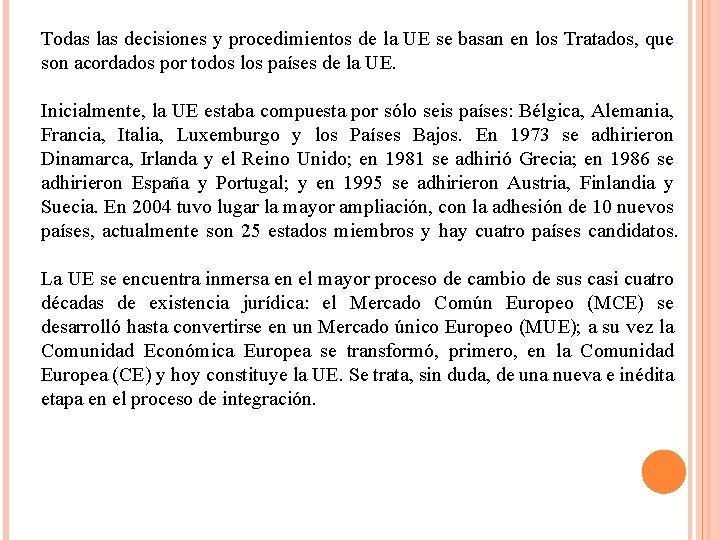 Todas las decisiones y procedimientos de la UE se basan en los Tratados, que