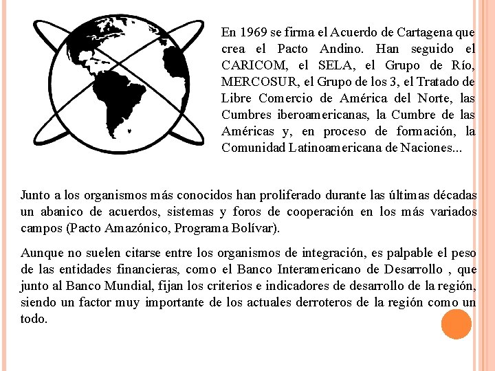 En 1969 se firma el Acuerdo de Cartagena que crea el Pacto Andino. Han