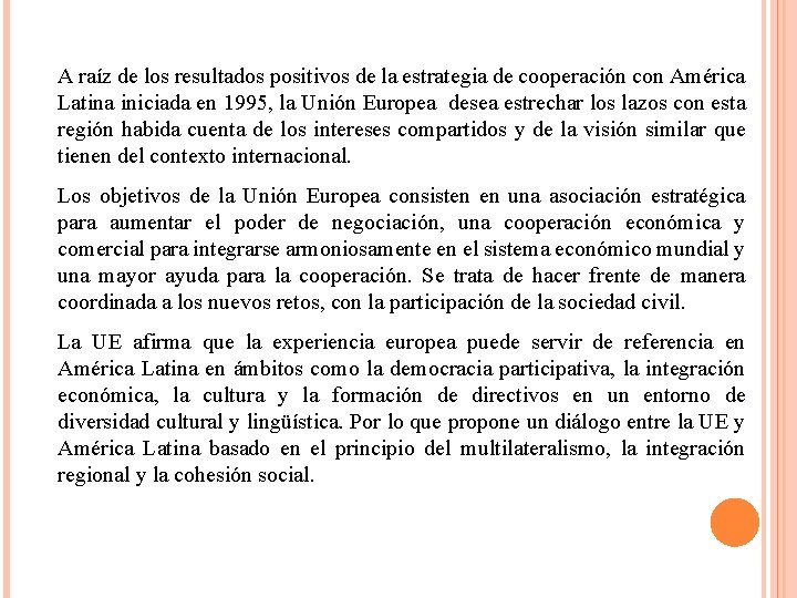 A raíz de los resultados positivos de la estrategia de cooperación con América Latina