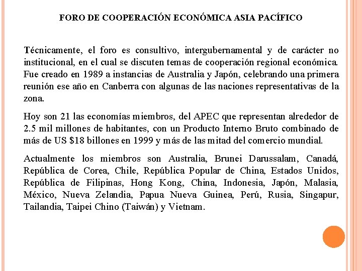 FORO DE COOPERACIÓN ECONÓMICA ASIA PACÍFICO Técnicamente, el foro es consultivo, intergubernamental y de