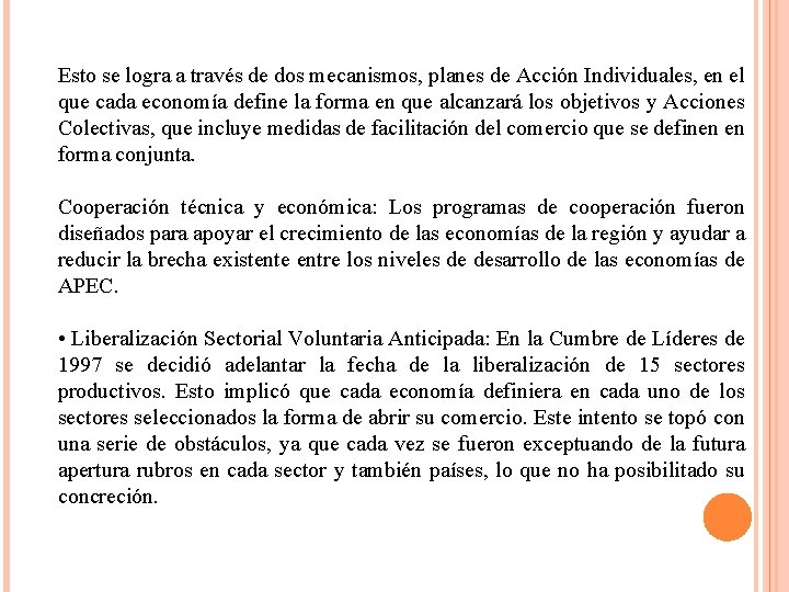 Esto se logra a través de dos mecanismos, planes de Acción Individuales, en el