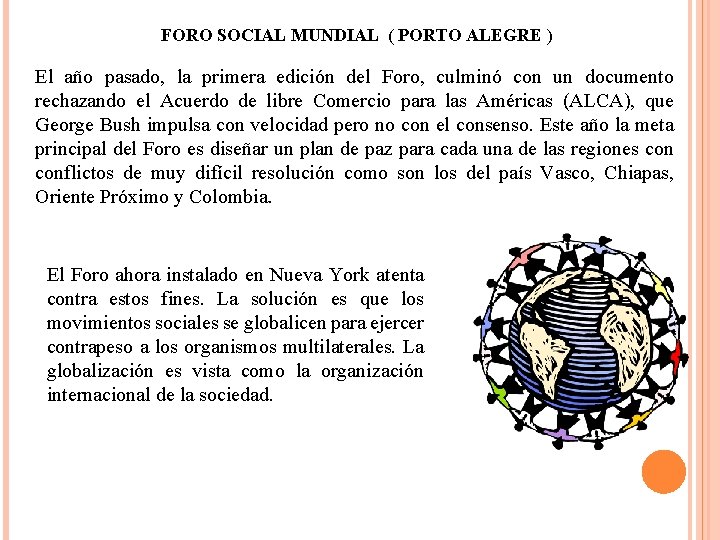 FORO SOCIAL MUNDIAL ( PORTO ALEGRE ) El año pasado, la primera edición del