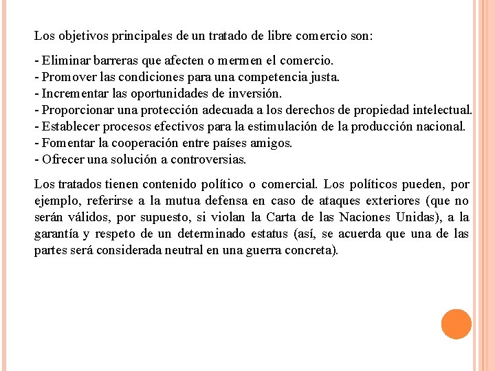 Los objetivos principales de un tratado de libre comercio son: Eliminar barreras que afecten