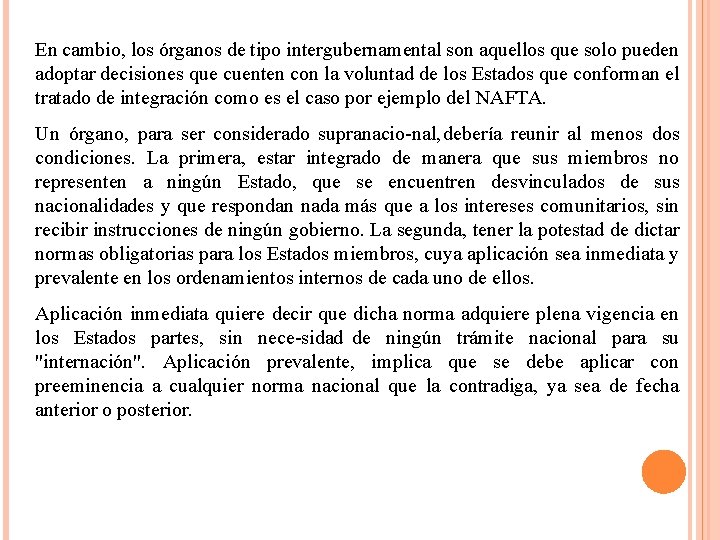 En cambio, los órganos de tipo intergubernamental son aquellos que solo pueden adoptar decisiones