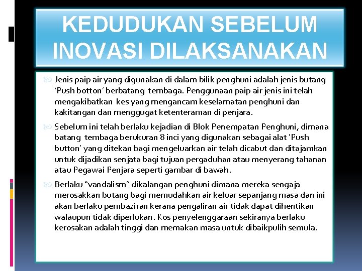 KEDUDUKAN SEBELUM INOVASI DILAKSANAKAN Jenis paip air yang digunakan di dalam bilik penghuni adalah