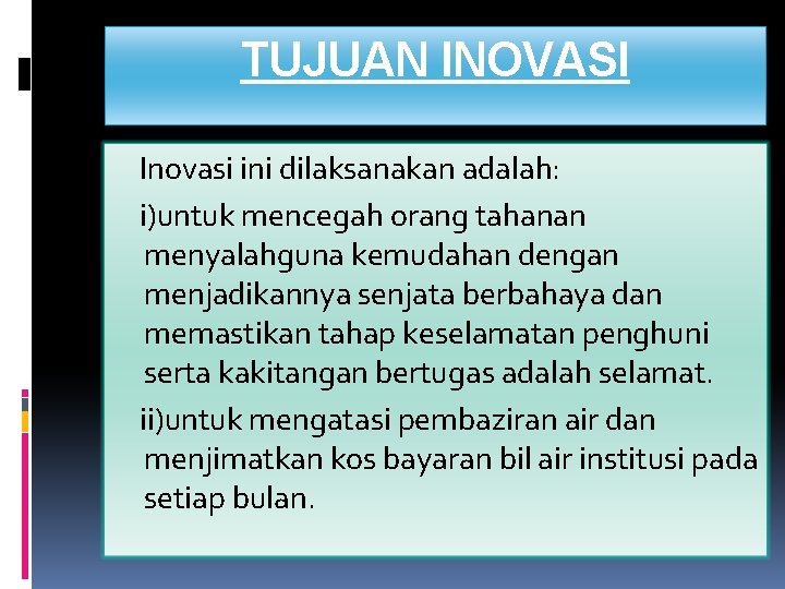 TUJUAN INOVASI Inovasi ini dilaksanakan adalah: i)untuk mencegah orang tahanan menyalahguna kemudahan dengan menjadikannya