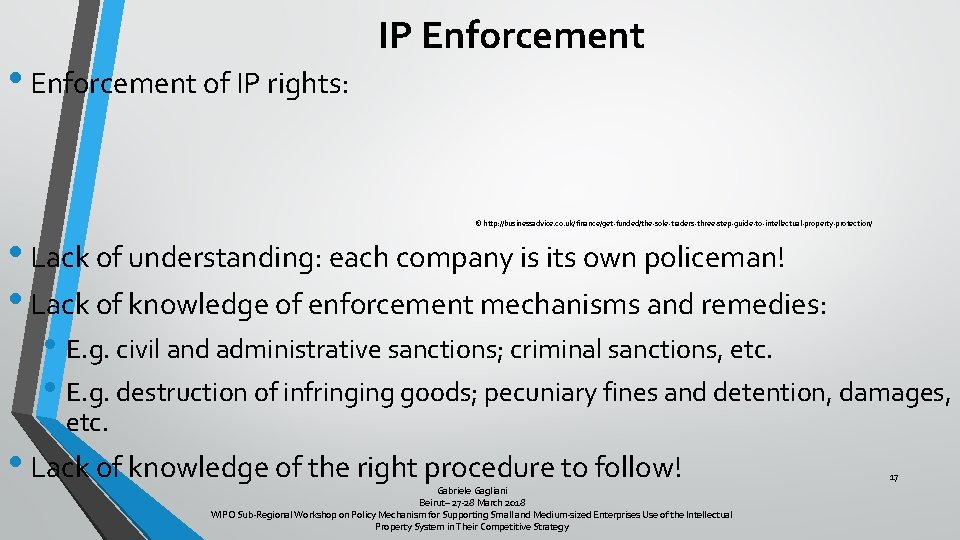  • Enforcement of IP rights: IP Enforcement © http: //businessadvice. co. uk/finance/get-funded/the-sole-traders-three-step-guide-to-intellectual-property-protection/ •