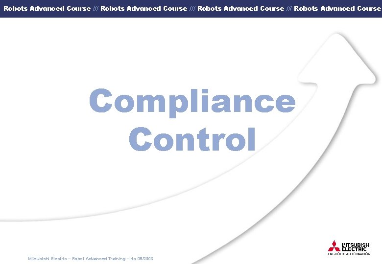 Robots Advanced Course /// Robots Advanced Course Compliance Control Mitsubishi Electric – Robot Advanced