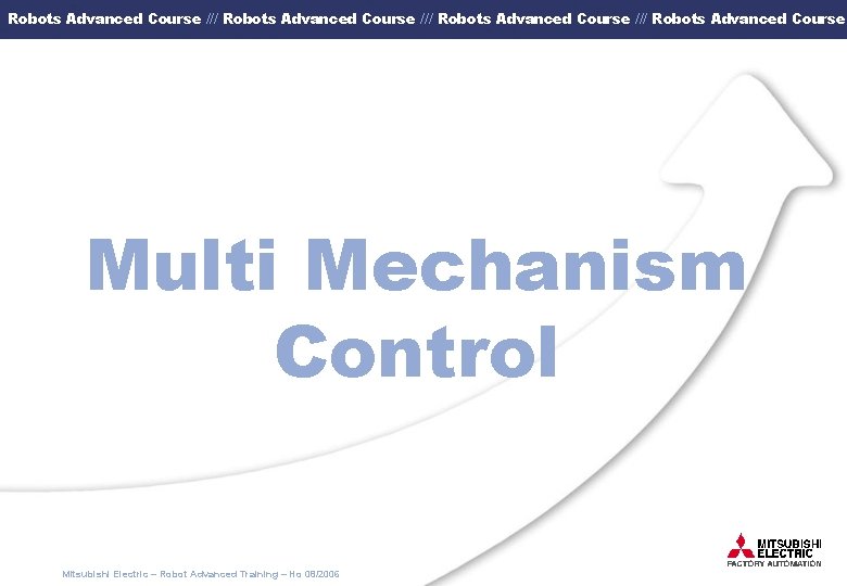 Robots Advanced Course /// Robots Advanced Course Multi Mechanism Control Mitsubishi Electric – Robot
